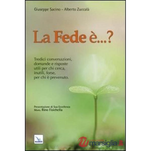 Fede è...? Tredici conversazioni, domande e risposte utili per chi cerca, inutili, forse, per chi è prevenuto (La)