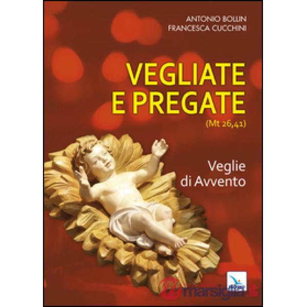 Vegliate e pregate. Vol. 1: Veglie di Avvento