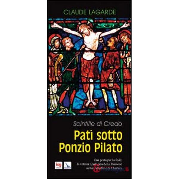 Patì sotto Ponzio Pilato. Scintille di credo. Una porta per la fede: la vetrata tipologica della passione nella cattedrale di Ch