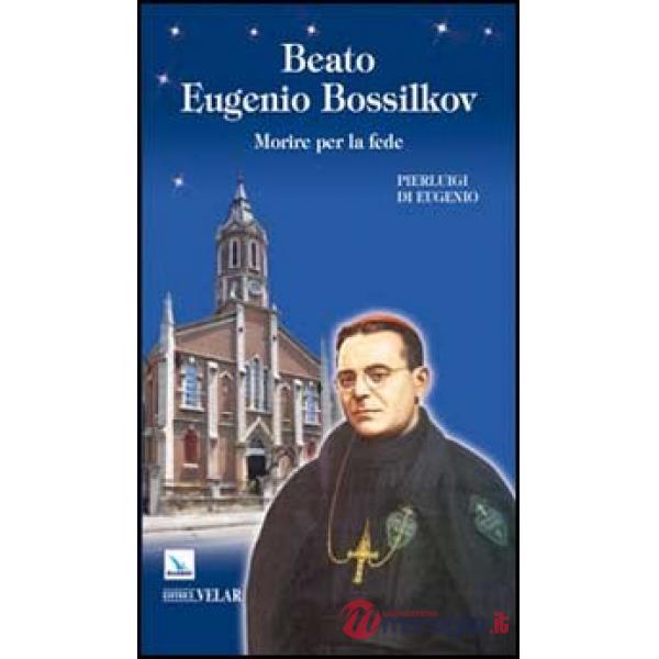 Beato Eugenio Bossilkov. Morire per la fede