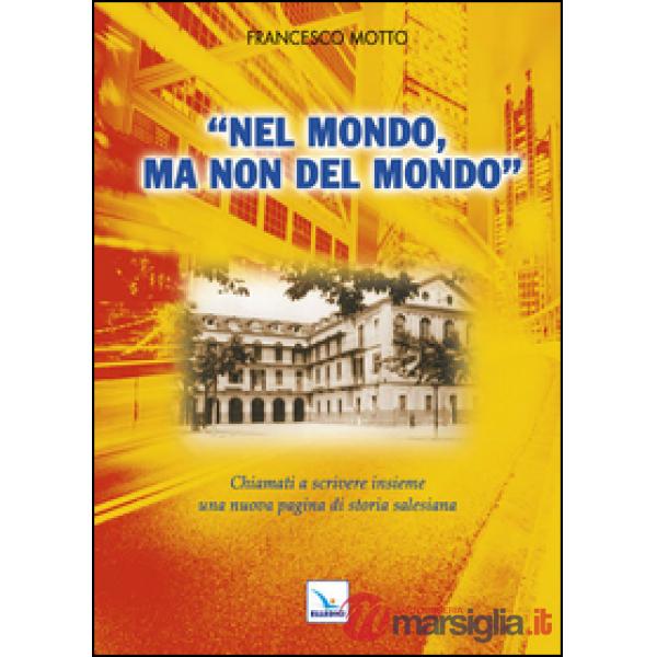 Nel mondo, ma non del mondo. Chiamati a scrivere insieme una nuova pagina di storia salesiana