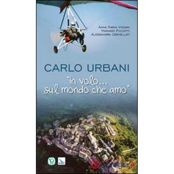 Carlo Urbani. «In volo...sul mondo che amo»