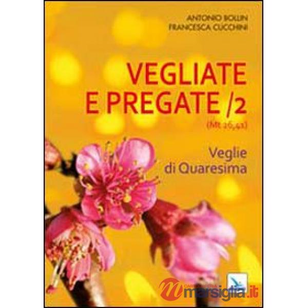 Vegliate e pregate. Vol. 2: Veglie di Quaresima