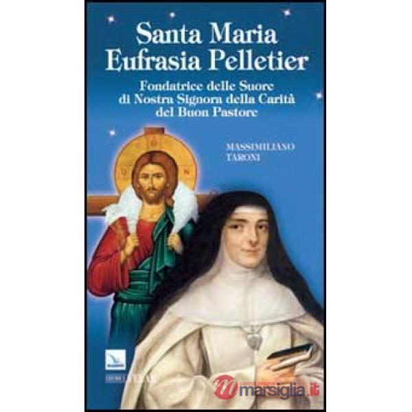 Santa Maria Eufrasia Pelletier. Fondatrice delle Suore di Nostra Signora della Carità del Buon Pastore