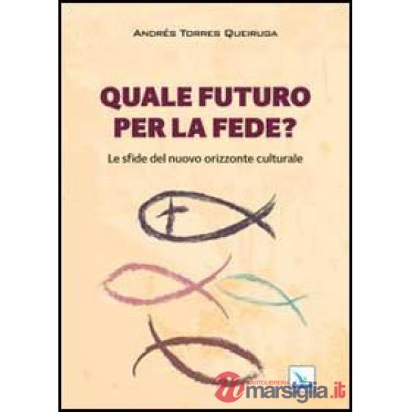Quale futuro per la fede? Le sfide del nuovo orizzonte culturale