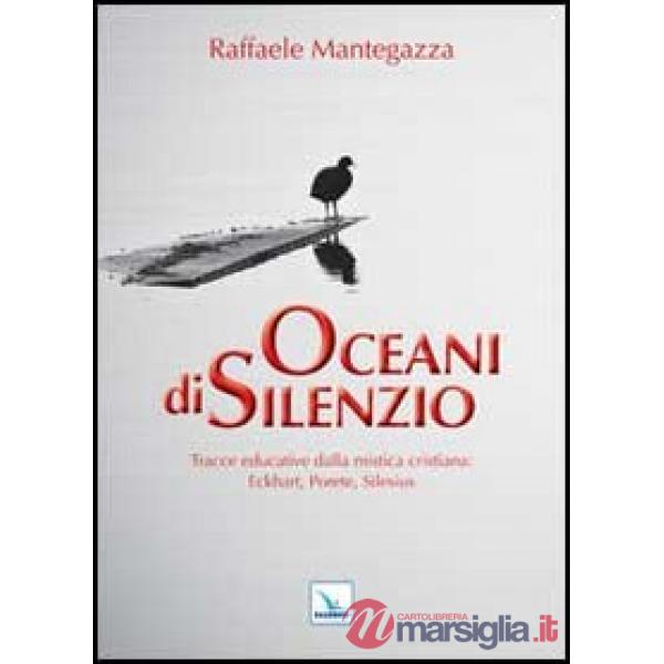 Oceani di silenzio. Tracce educative dalla mistica cristiana: Eckhart, Porete, Silesius