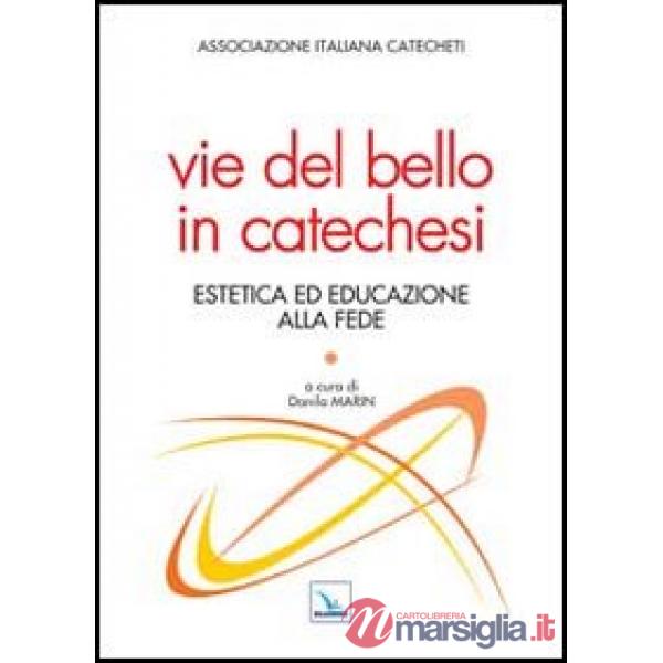 Vie del bello in catechesi. Estetica ed educazione alla fede