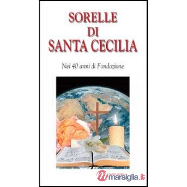 Sorelle di Santa Cecilia. Nei 40 anni di Fondazione