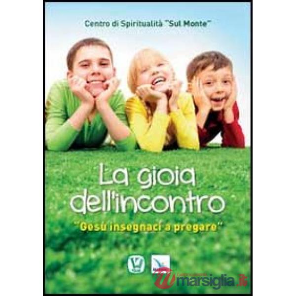 Gioia dell'incontro. Gesù insegnaci a pregare (La)
