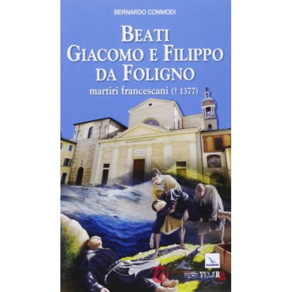 Beati Giacomo e Filippo da Foligno. Martiri francescani (+ 1377)