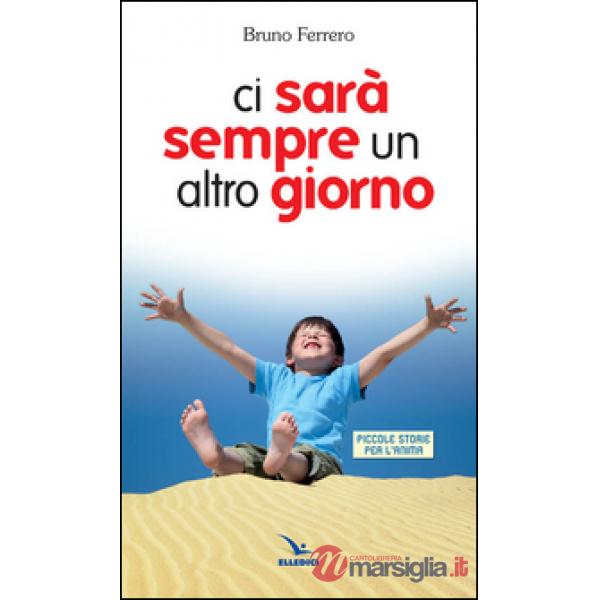 Ci sarà sempre un altro giorno. Piccole storie per l'anima