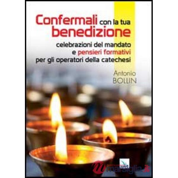 Confermali con la tua benedizione. Celebrazioni del mandato e pensieri formativi per gli operatori della catechesi