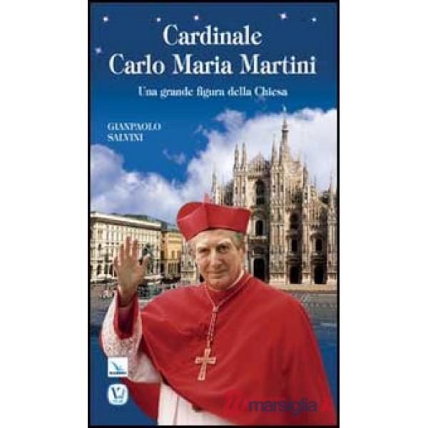 Cardinale Carlo Maria Martini. Una grande figura della Chiesa