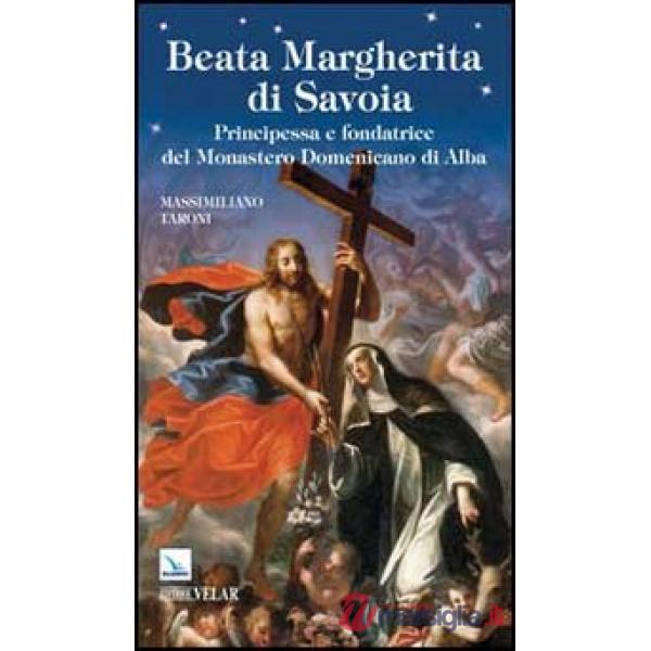 Beata Margherita di Savoia. Principessa e fondatrice del monastero Domenicano di Alba