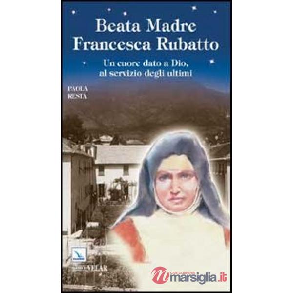 Santa Madre Francesca Rubatto. Un cuore dato a Dio, al servizio degli ultimi
