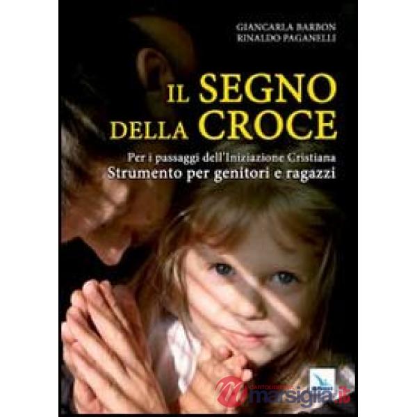 Segno della croce. Per i passaggi dell'iniziazione cristiana. Strumento per genitori e ragazzi (Il)
