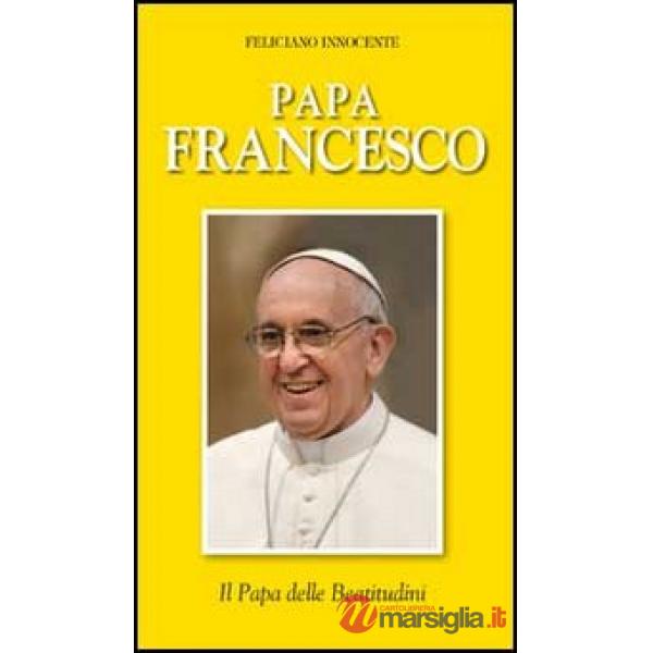 Papa Francesco. Il papa delle beatitudini