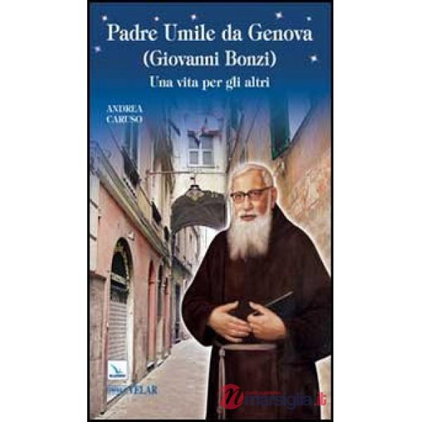 Padre Umile da Genova (Giovanni Bonzi). Una vita per gli altri