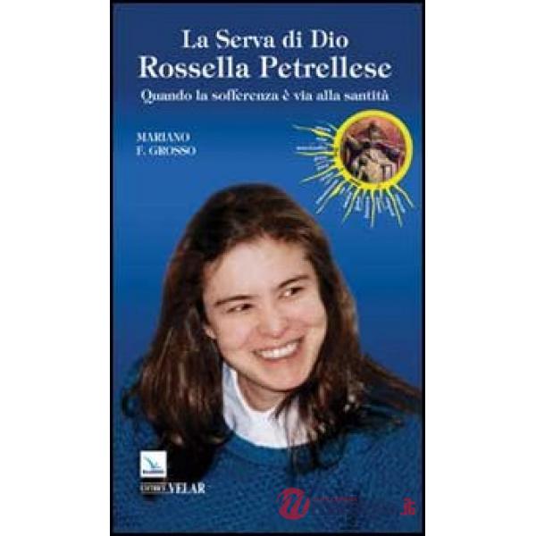 Serva di Dio Rossella Petrellese. Quando la sofferenza è via alla santità (La)