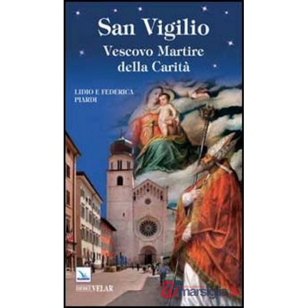 San Vigilio. Vescovo Martire della Carità