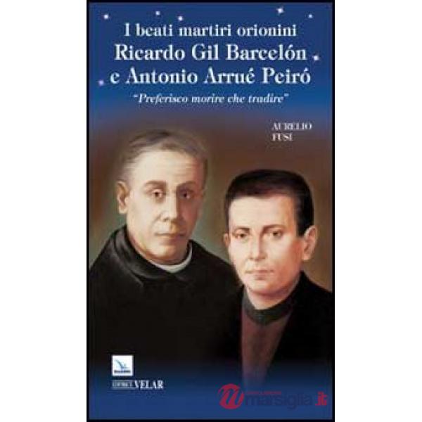 Beati martiri orionini Ricardo Gil Barcelón e Antonio Arrué Peiró. «Preferisco morire che tradire» (I)