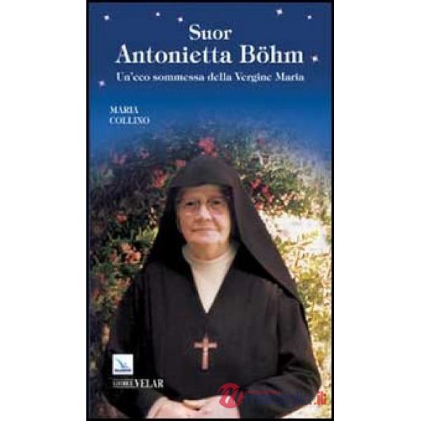 Suor Antonietta Böhm. Un'eco sommessa della Vergine Maria