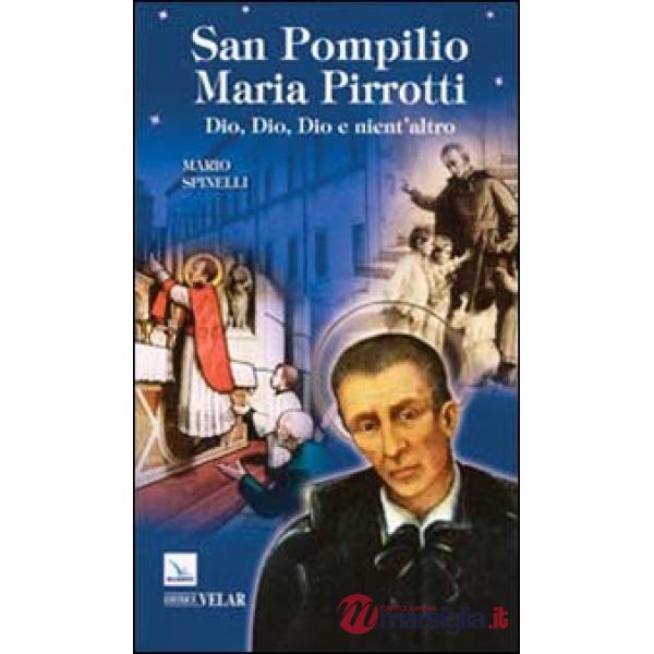 San Pompilio Maria Pirrotti. Dio, Dio, Dio e nient'altro