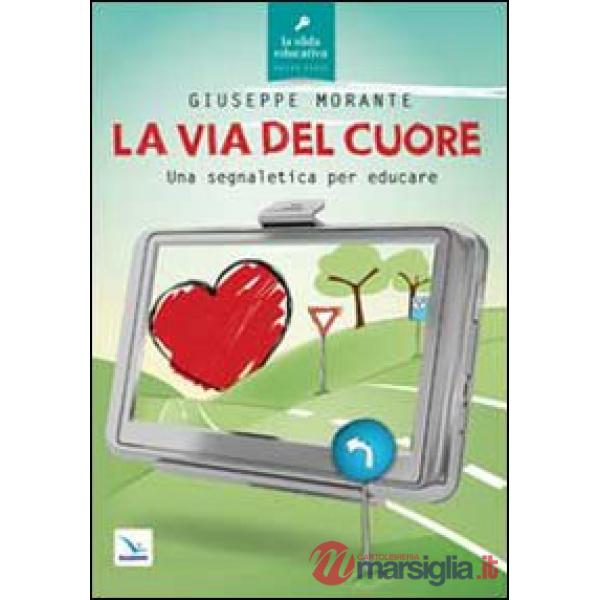 Via del cuore. Una segnaletica per educare (La)