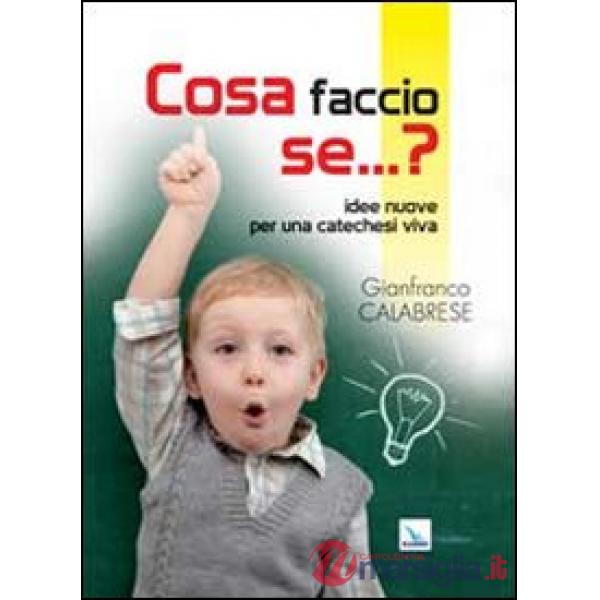 Cosa faccio se... Idee nuove per una catechesi viva