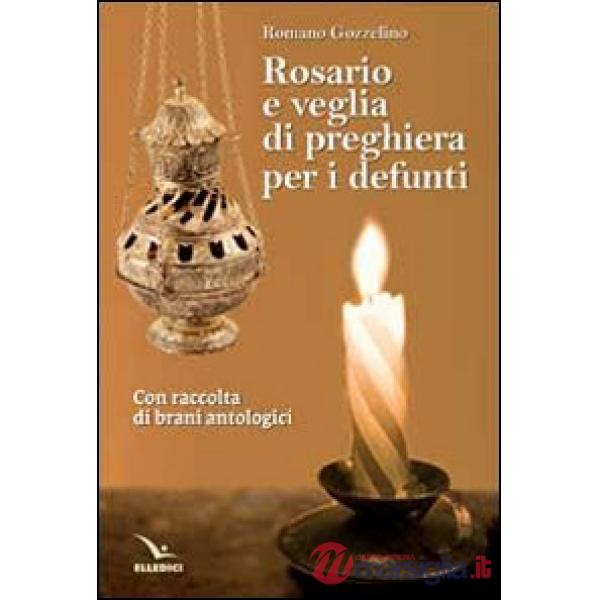 Rosario e veglia di preghiera per i defunti. Con raccolta di brani antologici