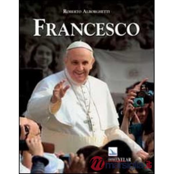 Francesco. Vescovo di Roma per il mondo