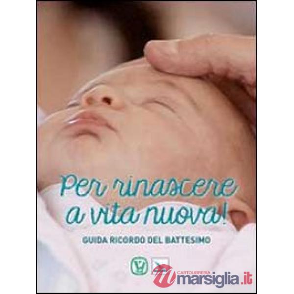 Per rinascere a vita nuova! Guida ricordo del battesimo
