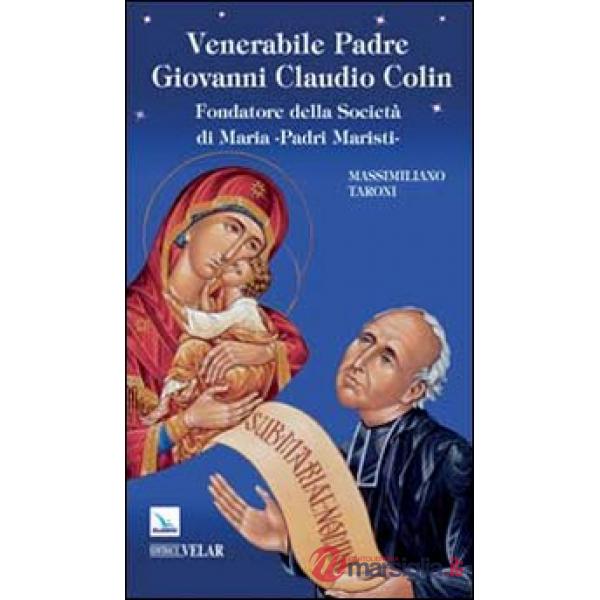 Venerabile padre Giovanni Claudio Colin. Fondatore della società di Maria, padri Maristi