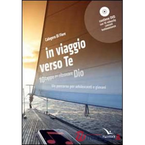 In viaggio verso te. 10 tappe per ritrovare Dio. Un percorso per adolescenti e giovani. Con DVD