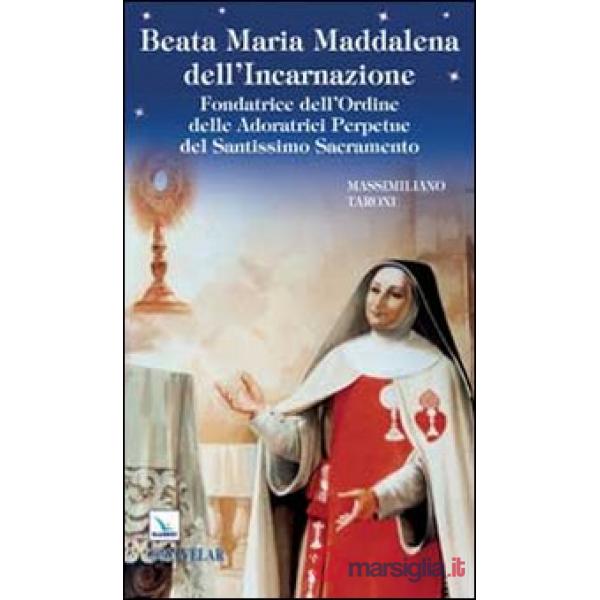 Beata Maria Maddalena dell'Incarnazione. Fondatrice dell'Ordine delle Adoratrici Perpetue del Santissimo Sacramento