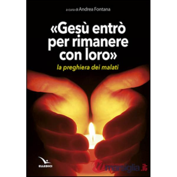 Gesù entrò per rimanere con loro. La preghiera dei malati