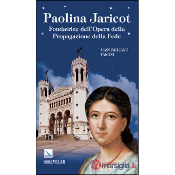 Paolina Jaricot. Fondatrice dell'Opera della Propagazione della Fede