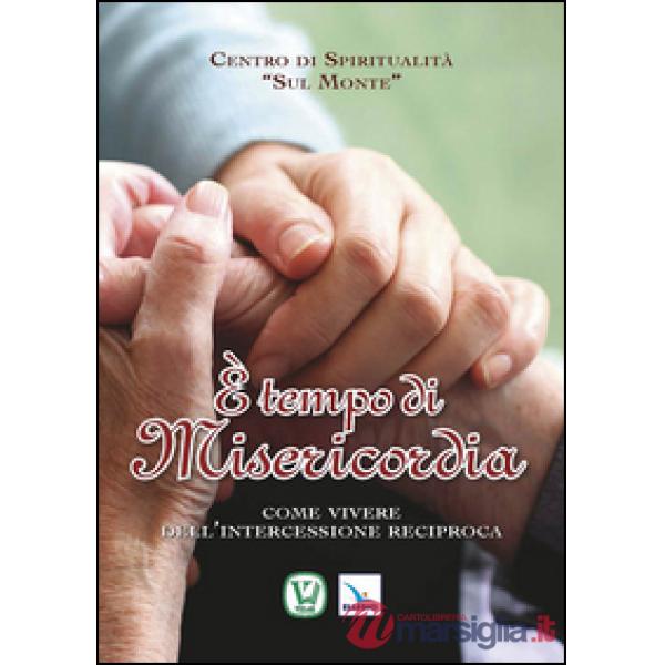 È tempo di misericordia. Come vivere dell'intercessione reciproca