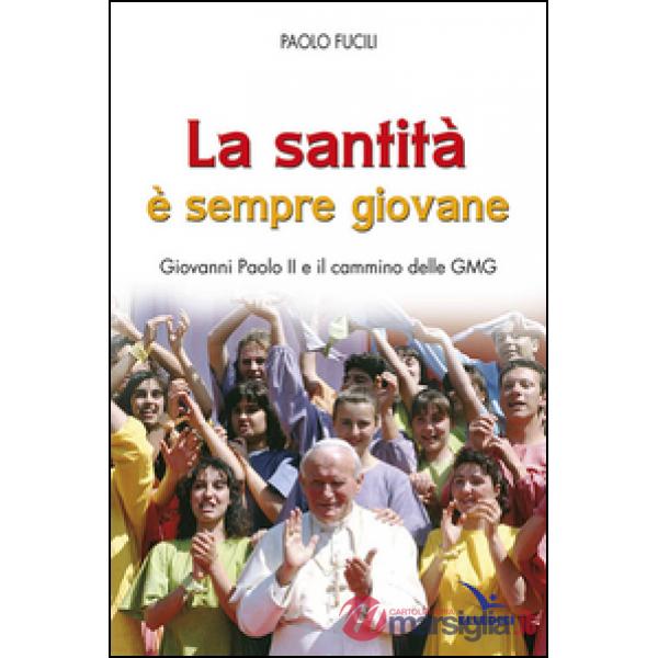 Santità è sempre giovane. Giovanni Paolo II e il cammino delle GMG (La)