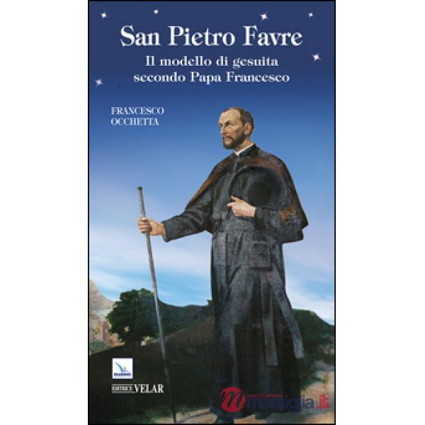 San Pietro Favre. Il modello di gesuita secondo papa Francesco