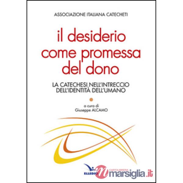 Desiderio come promessa del dono. La catechesi nell'intreccio dell'identità dell'umano (Il)