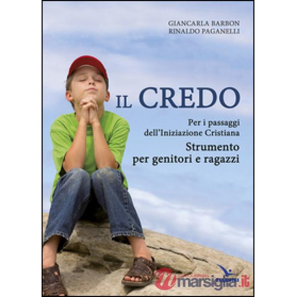 Credo. Per i passaggi dell'iniziazione cristiana. Strumento per genitori e ragazzi (Il)
