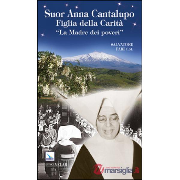 Suor Anna Cantalupo. Figlia della carità. «La madre dei poveri»