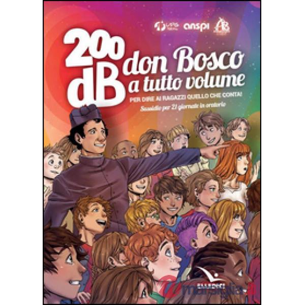 200db don Bosco a tutto volume per dire ai ragazzi quello che conta. Sussidio per 21 giornate di oratorio