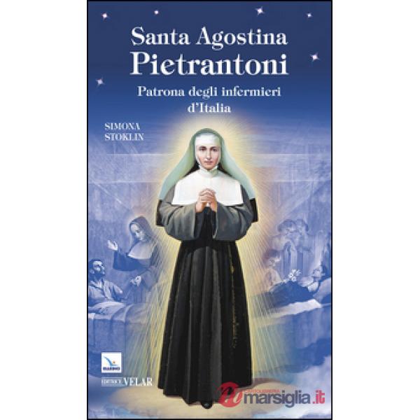 Santa Agostina Pietrantoni. Patrona degli infermieri d'Italia