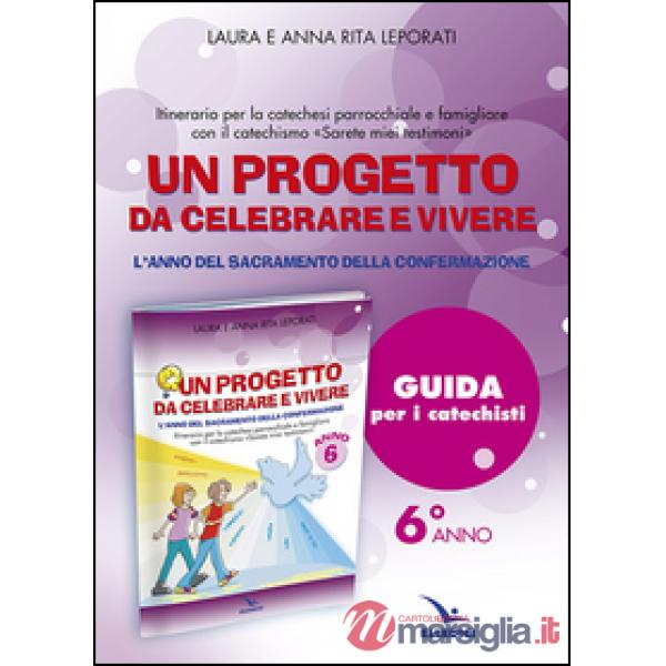 Progetto da celebrare e vivere. L'anno del sacramento della Confermazione. Itinerario per la catechesi parrocchiale e famigliare