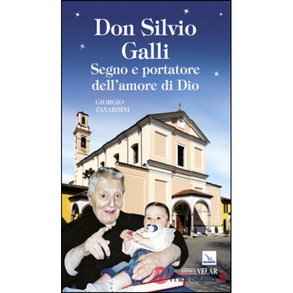Don Silvio Galli. Segno e portatore dell'amore di Dio