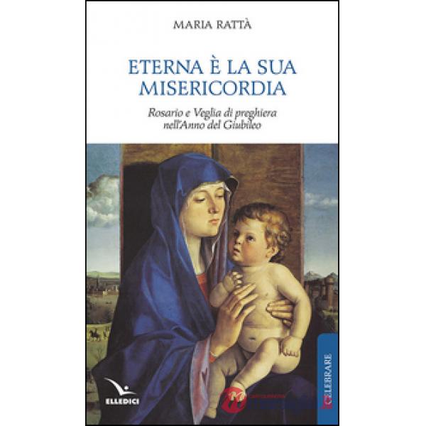 Eterna è la sua misericordia. Rosario e veglia di preghiera nell'anno del giubileo