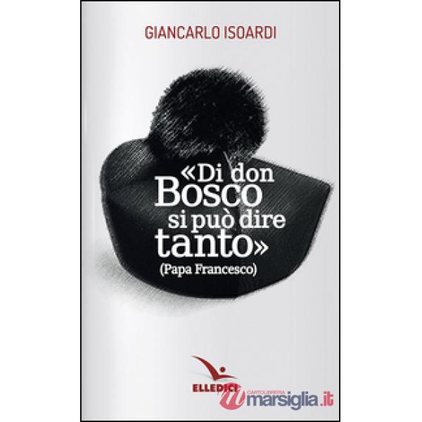 Di don Bosco si può dire tanto