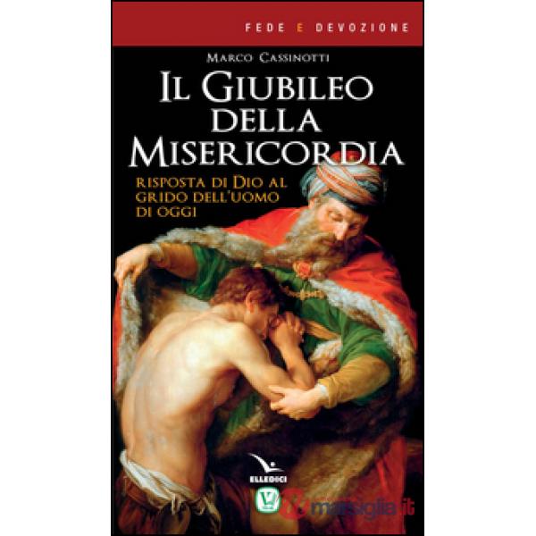Giubileo della misericordia. Risposta di Dio al grido dell'uomo di oggi (Il)